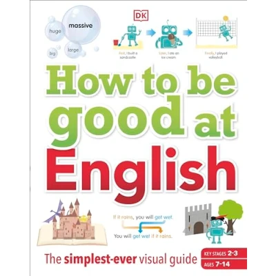Abbildung von How to Be Good at English, Ages 7 14 (Key Stages 2 3): The Simplest ever Visual Guide (DK at)