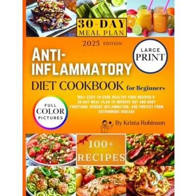 Abbildung von Anti inflammatory Diet Cookbook for Beginners: 100+ Easy to Cook Healthy Food Recipes &amp; 30 Day Meal Plan Improve Gut and Body Functions, Reduce Inflammation, Protect from Autoimmune Disease