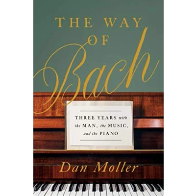 Abbildung von the Way of Bach: Three Years with Man, Music, and Piano