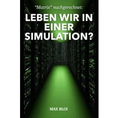 Abbildung von “Matrix nachgerechnet: Leben wir in einer Simulation?: eine fesselnde Reise durch die Wissenschaft und Philosophie, uns hinterfragen lässt, ob unser real ist oder nur Illusion.