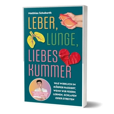 Abbildung von Leber, Lunge, Liebeskummer: Was wirklich im Körper passiert, wenn wir feiern, lernen, schlafen oder streiten von Matthias Schuberth