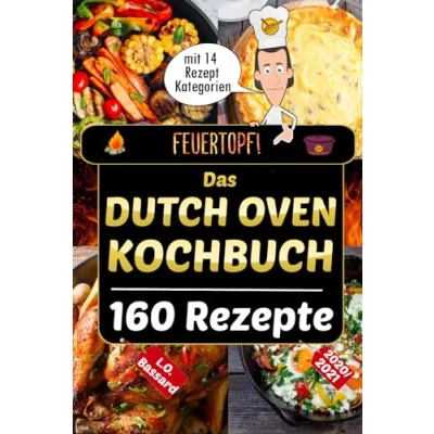 Abbildung von Feuertopf! Das Dutch Oven Kochbuch 2020/21: XXL Rezeptbuch mit 14 Kategorien leckere Black Pot Rezepte Outdoor &amp; beim Camping genießen Nährwertangaben, Gar und Kerntemperatur Tabellen