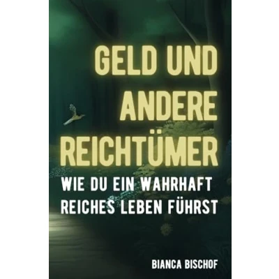 Abbildung von Geld und andere Reichtümer: Wie Du ein wahrhaft reiches Leben führst