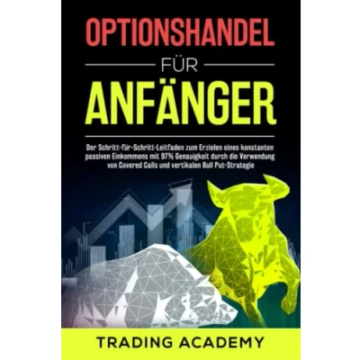 Abbildung von OPTIONSHANDEL für Anfänger: Der Schritt Leitfaden zum Erzielen eines konstanten passiven Einkommens mit 97%Genauigkeit durch die Verwendung von Covered Calls und vertikalen Bull Put Strat