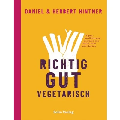 Abbildung von Richtig gut vegetarisch: Alpin mediterrane Genüsse aus Wald, Feld und Garten