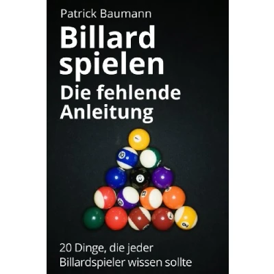 Abbildung von Billard spielen die fehlende Anleitung: 20 Dinge, jeder Billardspieler wissen sollte
