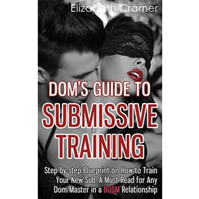 Abbildung von Dom&#039;s Guide to Submissive Training: step by Blueprint On How Train Your New Sub. A Must Read For Any Dom/Master In BDSM Relationship (Men&#039;s BDSM, Band 1)