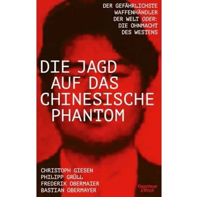 Abbildung von Die Jagd auf das chinesische Phantom: der gefährlichste Waffenhändler Welt oder: Ohnmacht des Westens