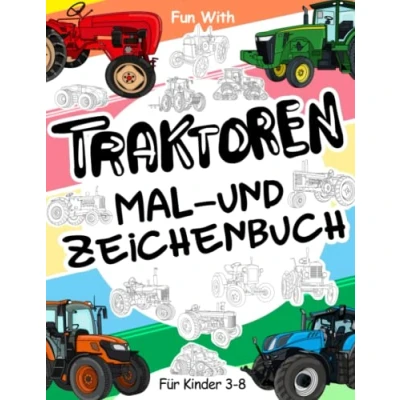 Abbildung von Traktoren Malbuch und Zeichenbuch für Kinder von 3 bis 8 Jahren: Viel Spaß beim Ausmalen Zeichnen Traktorrädern mit diesem ... tollen fr zu Jahren