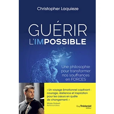 Abbildung von Guérir l&#039;impossible Une philosophie pour transformer nos souffrance en forces: souffrances force