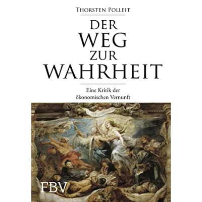 Abbildung von der Weg zur Wahrheit: Eine Kritik ökonomischen Vernunft