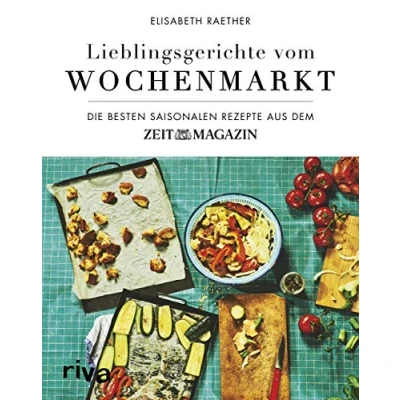Abbildung von Lieblingsgerichte vom Wochenmarkt: Die besten saisonalen Rezepte aus dem ZEITmagazin