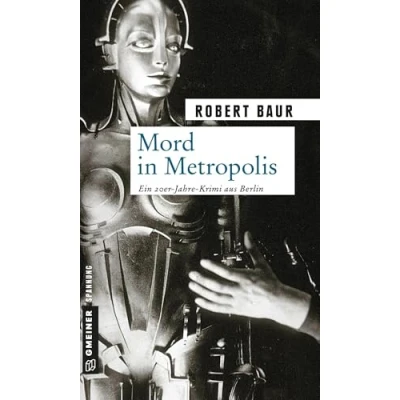 Abbildung von Mord in Metropolis: Kriminalroman (Zeitgeschichtliche Kriminalromane im GMEINER Verlag)
