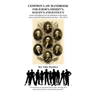 Abbildung von Common Law Handbook: For Juror&#039;s, Sheriff&#039;s, Bailiff&#039;s, and Justice&#039;s