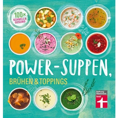 Abbildung von Power Suppen, Brühen &amp; Toppings: 100 leichte, köstliche Rezepte Auch vegetarisch oder vegan Mehr Energie und Wohlbefinden I Von Stiftung Warentest: 100x schnell gesund