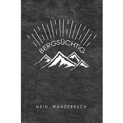 Abbildung von Bergsüchtig Mein Wanderbuch: Tourenbuch zum Wandern und Trekking Für Berge Gebirge Das Tagebuch Gipfellogbuch Selberschreiben ... A5 Notizbuch 50 Wanderungen