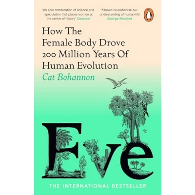 Abbildung von Eve: How the Female Body Drove 200 Million Years of Human Evolution (Longlisted for Women&#039;s Prize Non Fiction)
