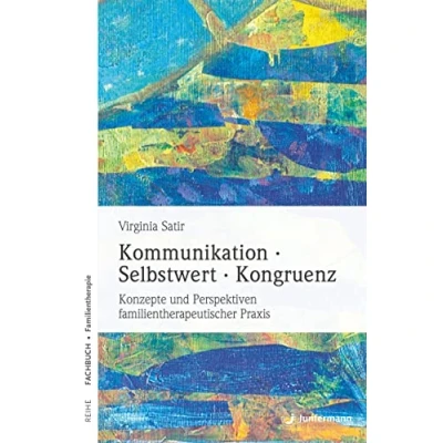 Abbildung von Kommunikation, Selbstwert, Kongruenz: Konzepte und Perspektiven familientherapeutischer Praxis
