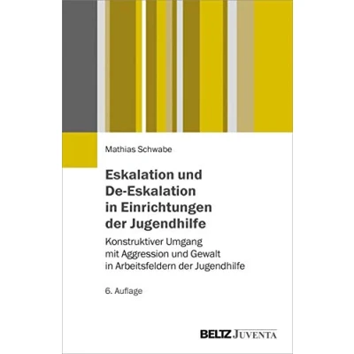 Abbildung von Eskalation und De in Einrichtungen der Jugendhilfe: Konstruktiver Umgang mit Aggression Gewalt Arbeitsfeldern Jugendhilfe