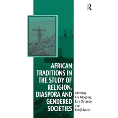 Abbildung von African Traditions in the Study of Religion, Diaspora and Gendered Societies: Essays Honour Jacob Kehinde Olupona (Vitality Indigenous Religions)