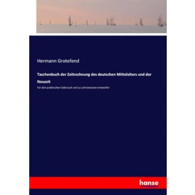 Abbildung von Taschenbuch der Zeitrechnung des deutschen Mittelalters und Neuzeit: Für den praktischen Gebrauch zu Lehrzwecken entworfen
