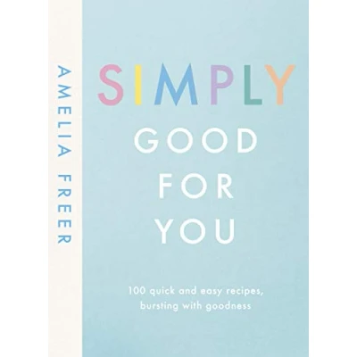 Abbildung von Simply Good For You: 100 quick and easy recipes, bursting with goodness