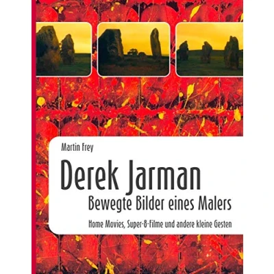 Abbildung von Derek Jarman Bewegte Bilder eines Malers: Home Movies, Super 8 Filme und andere kleine Gesten
