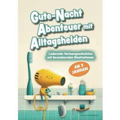 Abbildung von Gute Nacht Abenteuer mit Alltagshelden: Liebevolle Vorlesegeschichten zum Einschlafen bezaubernden Illustrationen Kinderbuch ab 3