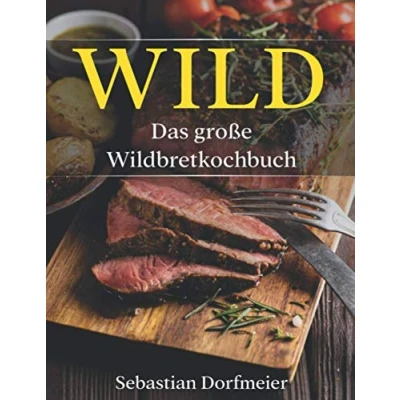 Abbildung von Das große Wildbret Kochbuch: Wild Kochbuch mit vielen Wildrezepten für leckere Gerichte. Inklusive ausführlichen Einleitungsteils