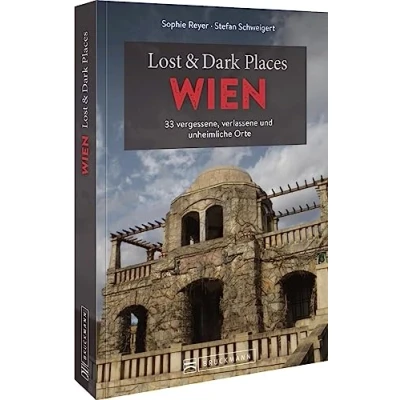 Abbildung von Bruckmann Dark Tourism Guide Lost &amp; Places Wien: 33 vergessene, verlassene und unheimliche Orte