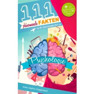 Abbildung von 111 phänomenale Fakten aus der faszinierenden Welt Psychologie: Das spannende Buch für Psychologie Fans inkl. Quiz mit 25 kniffligen Fragen