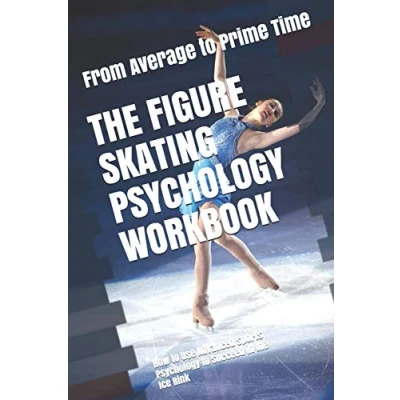 Abbildung von the Figure Skating Psychology Workbook: How to Use Advanced Sports Succeed in Ice Rink