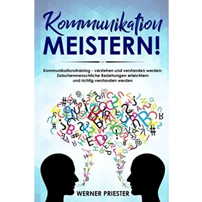 Abbildung von Kommunikation meistern!  Kommunikationstraining verstehen und verstanden werden:  Zwischenmenschliche Beziehungen erleichtern  und richtig werden