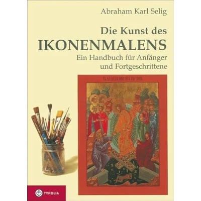 Abbildung von Die Kunst des Ikonenmalens: Ein Handbuch für Anfänger und Fortgeschrittene