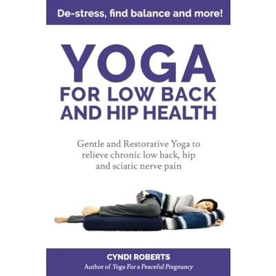 Abbildung von Yoga For low Back and hip Health: Gentle Restorative to relieve chronic back, sciatic nerve pain De stress, find balance, more!