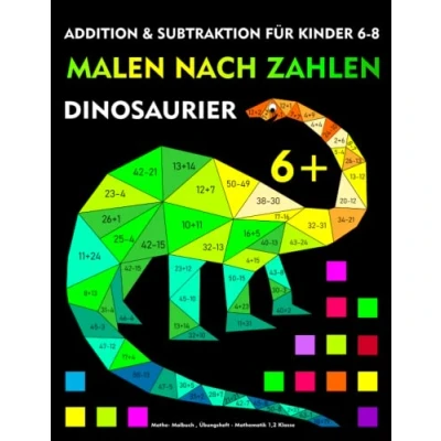 Abbildung von Malen nach Zahlen: Dinosaurier, Addition und Subtraktion für Kinder von 68 Jahre: Mathe Malbuch , Übungsheft Mathematik 1,2 Klasse