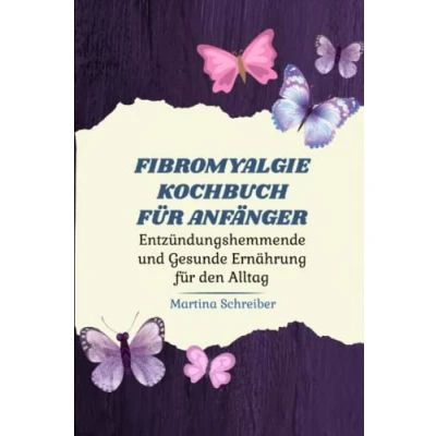 Abbildung von Heilende Küche bei Fibromyalgie: Gesunde und köstliche Rezepte zur Linderung von Symptomen: Ein Kochbuch mit einfachen, schnell zubereiteten nahrhaften Rezepten Verbesserung Ihrer Gesundheit