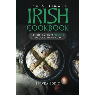 Abbildung von The Ultimate Irish Cookbook: 111 Dishes From Ireland To Cook Right Now (World Cuisines, Band 26)