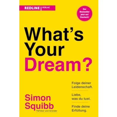 Abbildung von What&#039;s Your Dream?: Folge deiner Leidenschaft, liebe, was du tust und finde deine Erfüllung. Der praktische Start up Guide des Social Media Stars