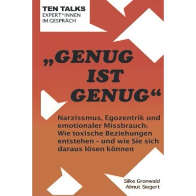 Abbildung von Genug ist Genug: Narzissmus, Egozentrik und emotionaler Missbrauch: wie toxische Beziehungen entstehen Sie sich daraus lösen können