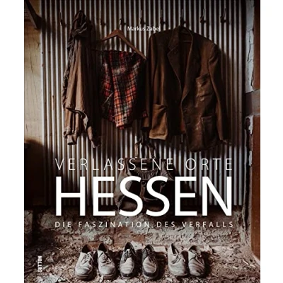 Abbildung von Bildband: Verlassene Orte Hessen. Die Faszination des Verfalls. 150 stimmungsvolle Fotografien dokumentieren eindrucksvoll verborgene Welten und deren Geschichten. (Sutton Momentaufnahmen)