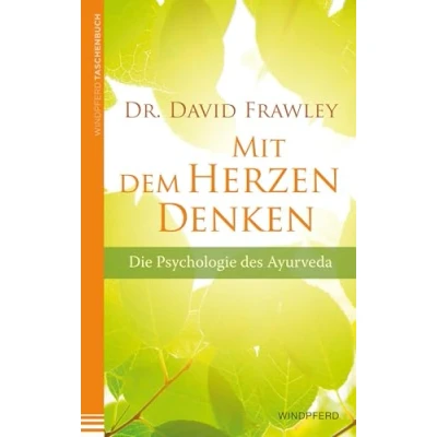 Abbildung von Mit dem Herzen denken: Die Psychologie des Ayurveda