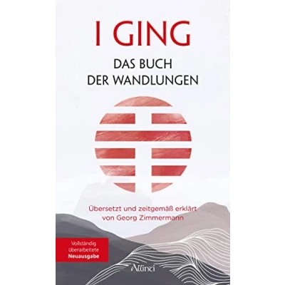 Abbildung von I GING Das Buch der Wandlungen: Übersetzt und zeitgemäß erklärt von Georg Zimmermann