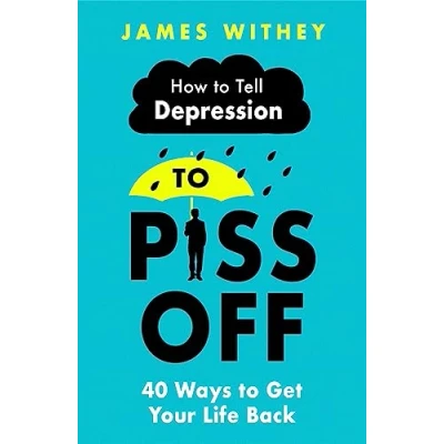 Abbildung von How to Tell Depression Piss Off: 40 Ways Get Your Life Back; A Book