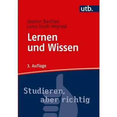Abbildung von Lernen und Wissen. Der richtige Umgang mit Information im Studium (Studieren, aber richtig)