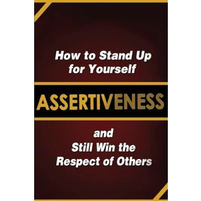 Abbildung von Assertiveness: How to Stand Up for Yourself and Still Win the Respect of Others