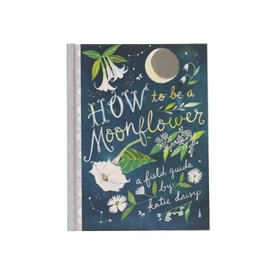 Abbildung von How to Be A Moonflower: Field Guide (Katie Daisy)