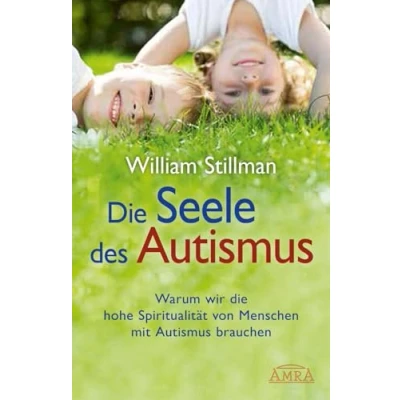 Abbildung von die Seele des Autismus. Warum wir hohe Spiritualität von Menschen mit Autismus brauchen