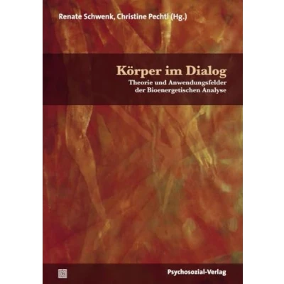 Abbildung von Körper im Dialog: Theorie und Anwendungsfelder der Bioenergetischen Analyse (Forum Körperpsychotherapie)