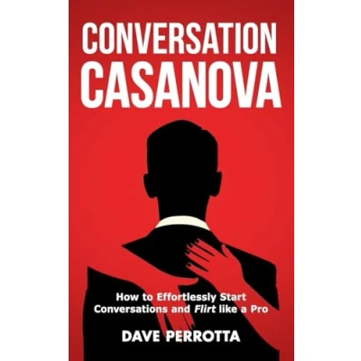 Abbildung von Conversation Casanova: How to Effortlessly Start Conversations and Flirt Like a Pro (How Talk Women, Band 1)